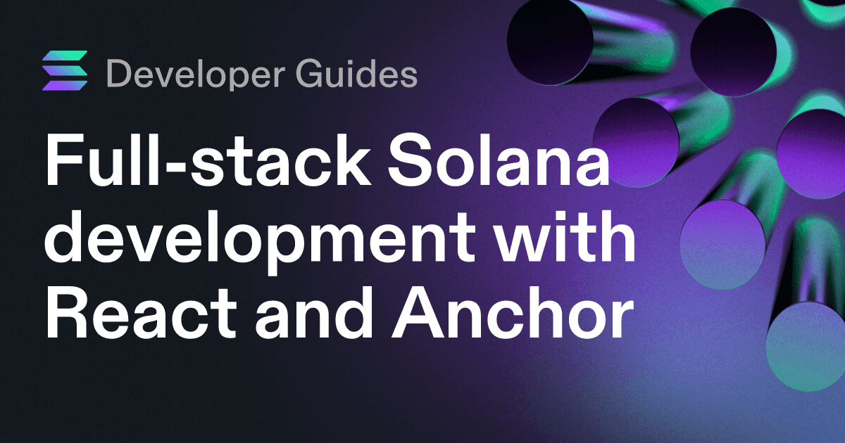 Full-stack Solana development with React and Anchor